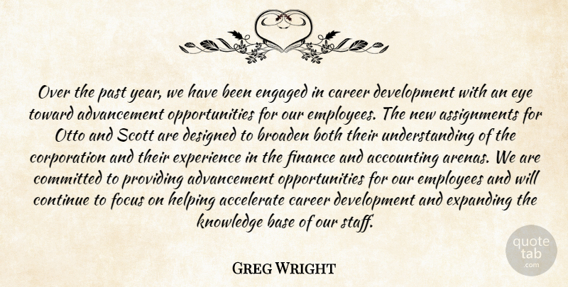 Greg Wright Quote About Accelerate, Accounting, Base, Both, Broaden: Over The Past Year We...