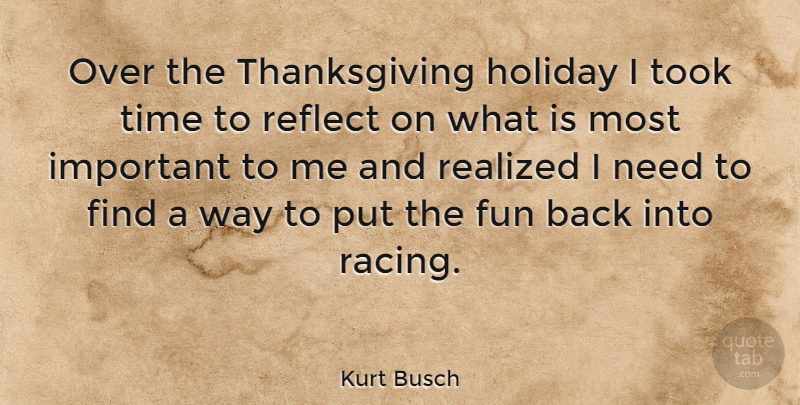 Kurt Busch Quote About Thanksgiving, Fun, Holiday: Over The Thanksgiving Holiday I...