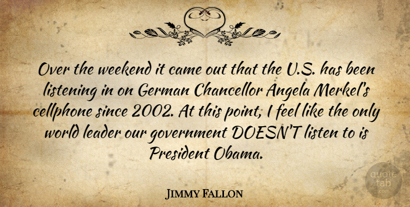 Jimmy Fallon Quote About Weekend, Government, Leader: Over The Weekend It Came...