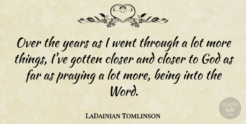 LaDainian Tomlinson Quote About Closer, Far, God, Gotten: Over The Years As I...