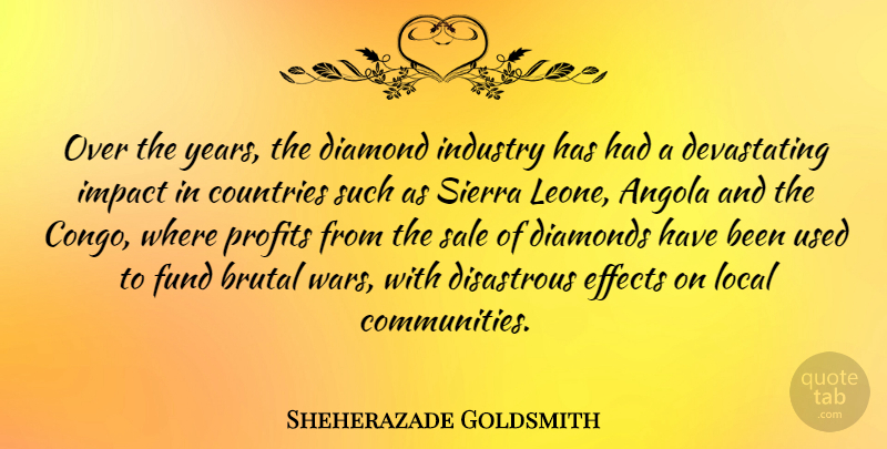 Sheherazade Goldsmith Quote About Country, War, Years: Over The Years The Diamond...