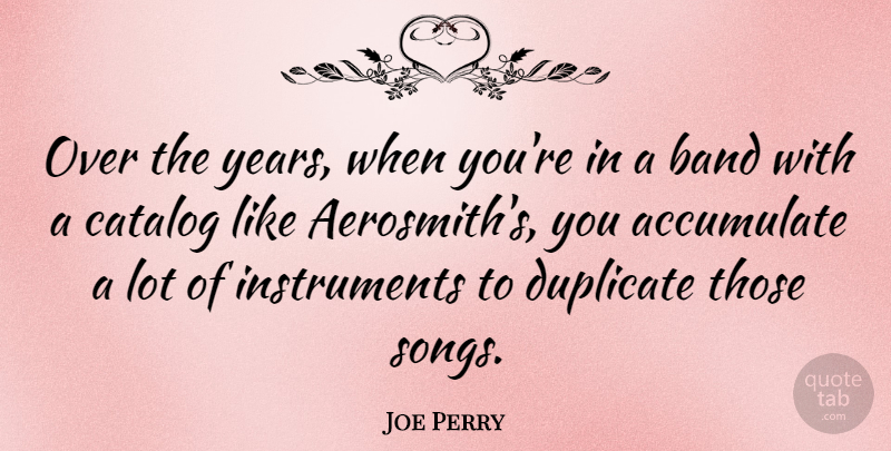 Joe Perry Quote About Song, Years, Band: Over The Years When Youre...