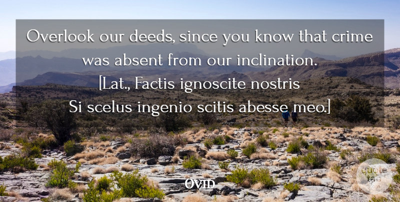 Ovid Quote About Deeds, Crime, Absent: Overlook Our Deeds Since You...