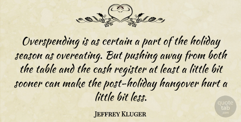 Jeffrey Kluger Quote About Hurt, Hangover, Holiday: Overspending Is As Certain A...