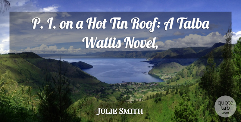 Julie Smith Quote About Hot, Tin: P I On A Hot...