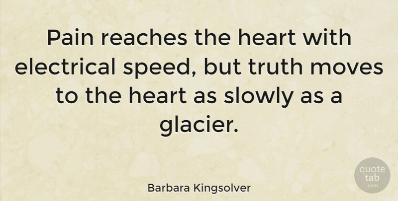 Barbara Kingsolver Quote About Pain, Moving, Heart: Pain Reaches The Heart With...