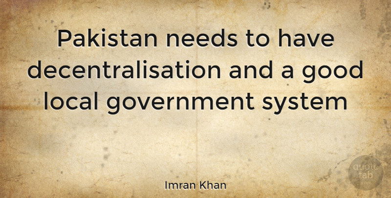 Imran Khan Quote About Government, Pakistan, Needs: Pakistan Needs To Have Decentralisation...