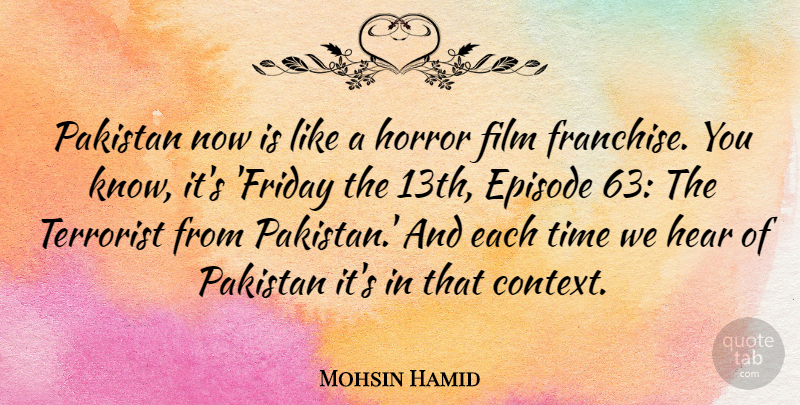 Mohsin Hamid Quote About Friday, Pakistan, Horror: Pakistan Now Is Like A...