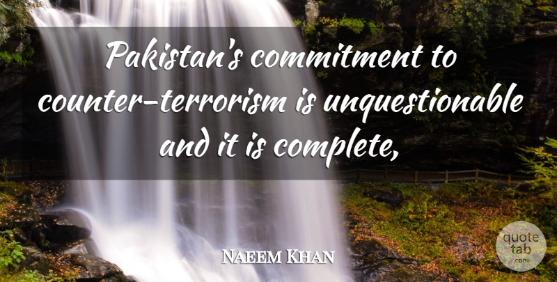 Naeem Khan Quote About Commitment: Pakistans Commitment To Counter Terrorism...