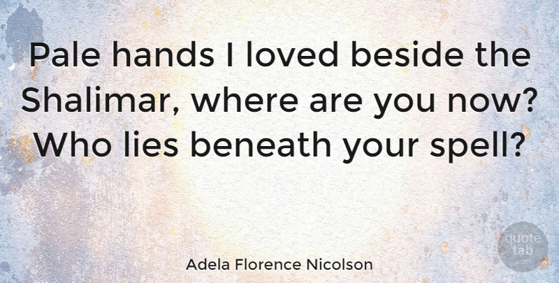 Adela Florence Nicolson Quote About Beneath, Beside, Lies: Pale Hands I Loved Beside...