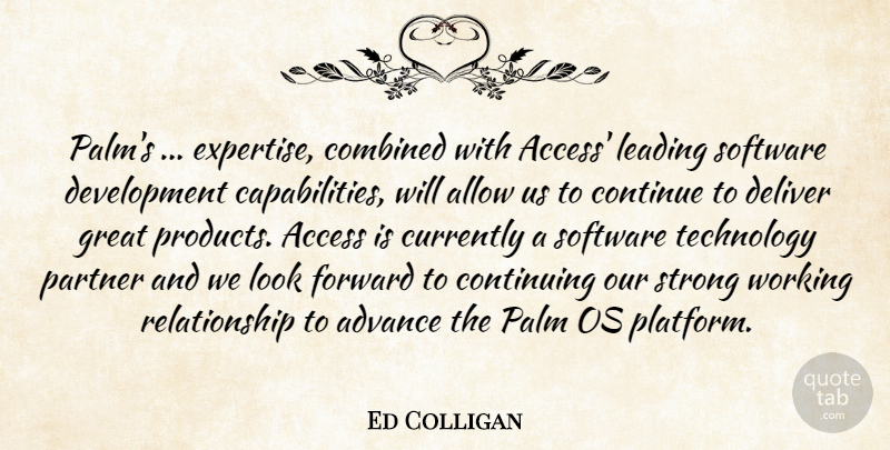 Ed Colligan Quote About Access, Advance, Allow, Combined, Continue: Palms Expertise Combined With Access...