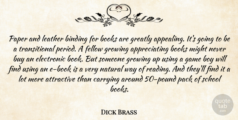Dick Brass Quote About Attractive, Binding, Books, Boy, Buy: Paper And Leather Binding For...