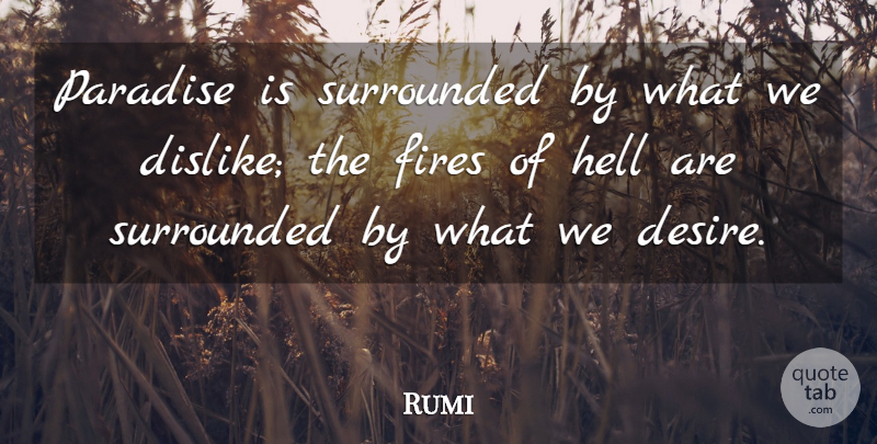 Rumi Quote About Fire, Desire, Paradise: Paradise Is Surrounded By What...