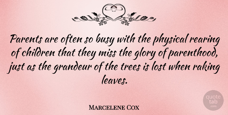 Marcelene Cox Quote About Children, Glory, Grandeur, Lost, Miss: Parents Are Often So Busy...