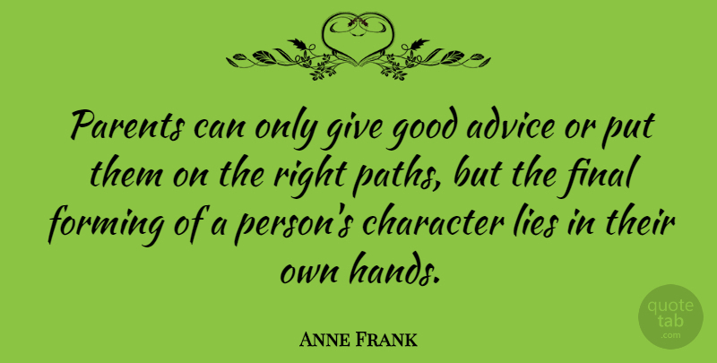 Anne Frank Quote About Inspirational, Growing Up, Lying: Parents Can Only Give Good...