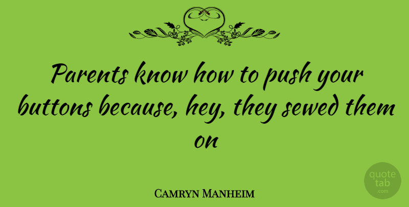 Camryn Manheim Quote About Parent, Hey, Buttons: Parents Know How To Push...