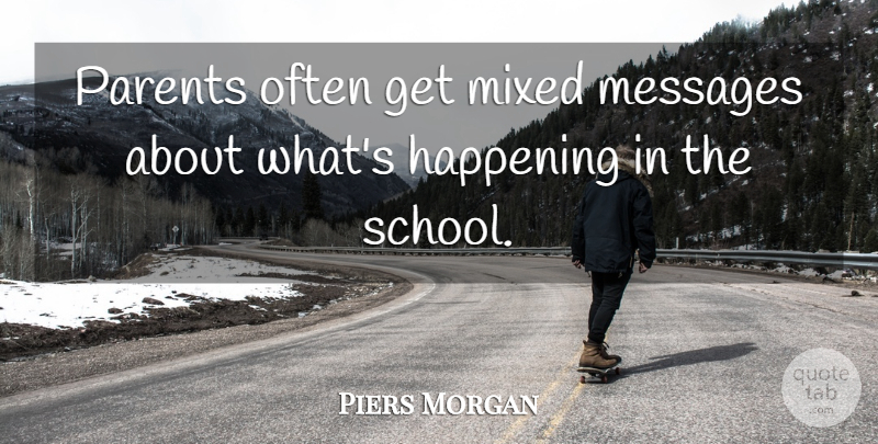 Piers Morgan Quote About Happening, Messages, Mixed, Parents: Parents Often Get Mixed Messages...
