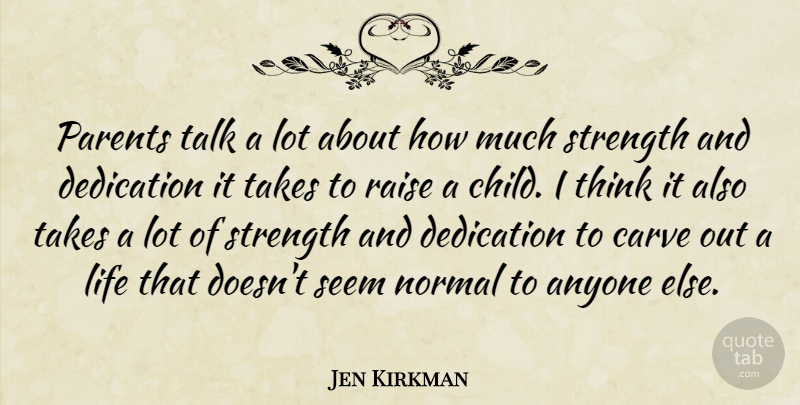 Jen Kirkman Quote About Anyone, Carve, Dedication, Life, Normal: Parents Talk A Lot About...
