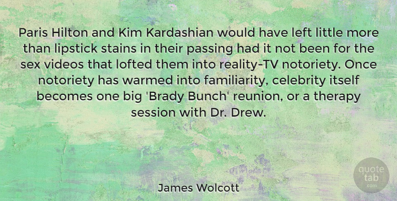 James Wolcott Quote About Sex, Reality, Paris: Paris Hilton And Kim Kardashian...