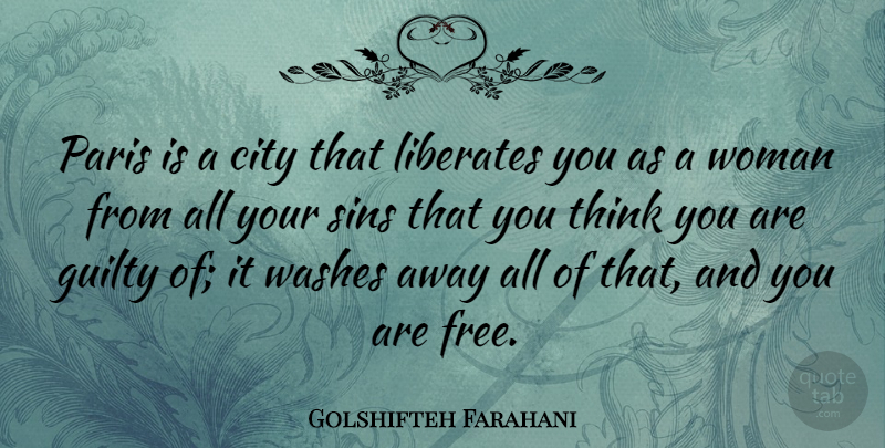 Golshifteh Farahani Quote About City, Guilty, Liberates, Paris, Sins: Paris Is A City That...