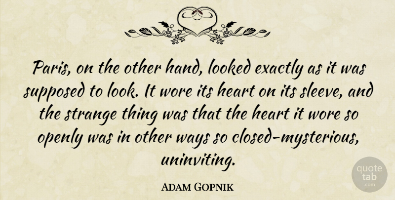 Adam Gopnik Quote About Heart, Hands, Paris: Paris On The Other Hand...