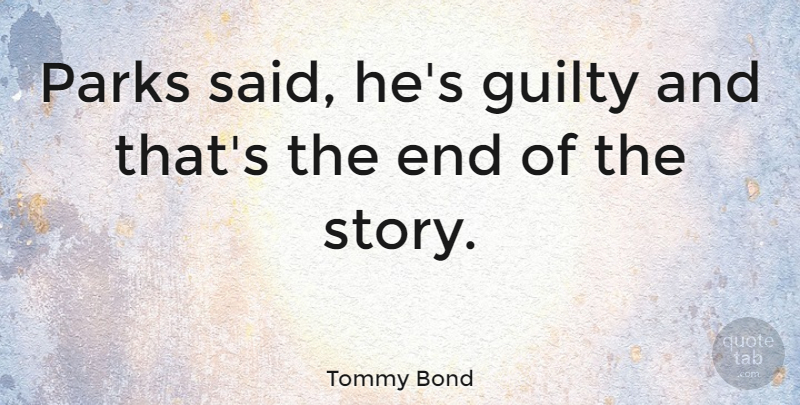 Tommy Bond Quote About undefined: Parks Said Hes Guilty And...