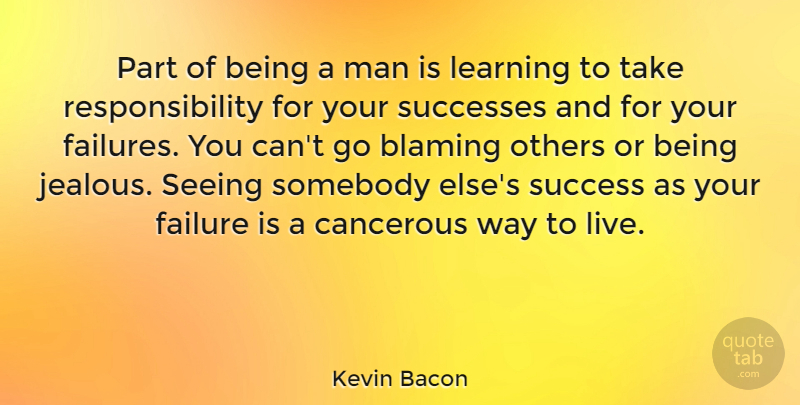 Kevin Bacon Quote About Responsibility, Jealous, Men: Part Of Being A Man...