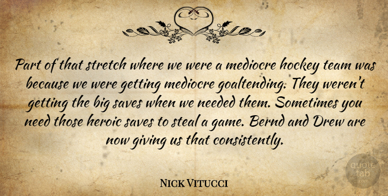 Nick Vitucci Quote About Drew, Giving, Heroic, Hockey, Mediocre: Part Of That Stretch Where...