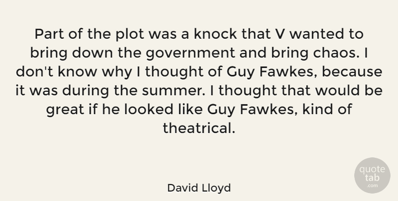 David Lloyd Quote About Bring, Government, Great, Guy, Knock: Part Of The Plot Was...