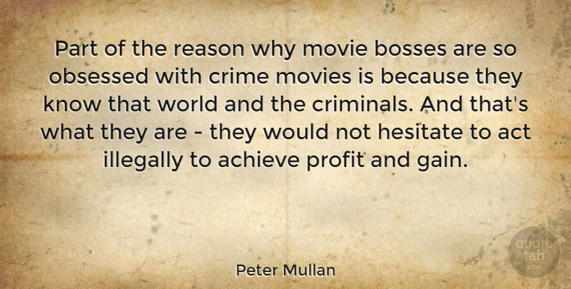 Peter Mullan Quote About Boss, World, Gains: Part Of The Reason Why...