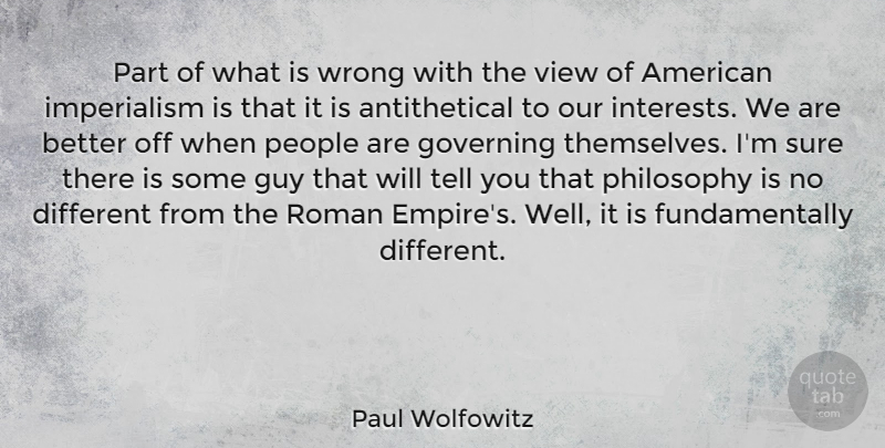 Paul Wolfowitz Quote About Governing, Guy, People, Roman, Sure: Part Of What Is Wrong...