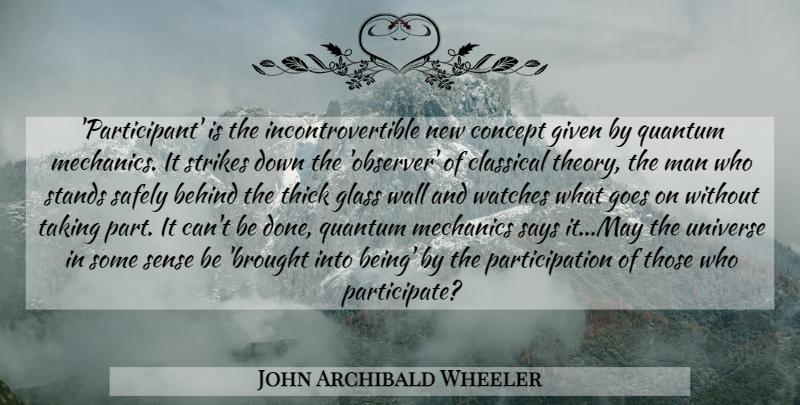 John Archibald Wheeler Quote About Wall, Men, Glasses: Participant Is The Incontrovertible New...