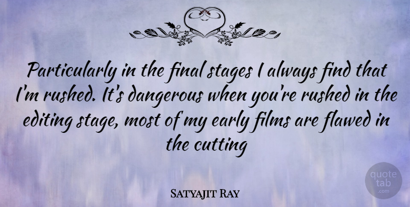 Satyajit Ray Quote About Cutting, Editing, Finals: Particularly In The Final Stages...