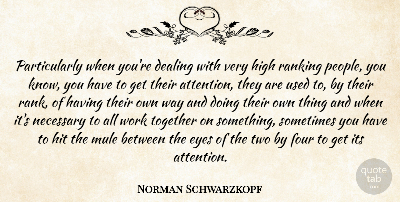 Norman Schwarzkopf Quote About Eye, Two, People: Particularly When Youre Dealing With...