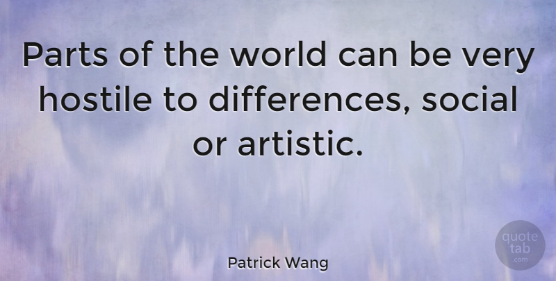 Patrick Wang Quote About Hostile: Parts Of The World Can...