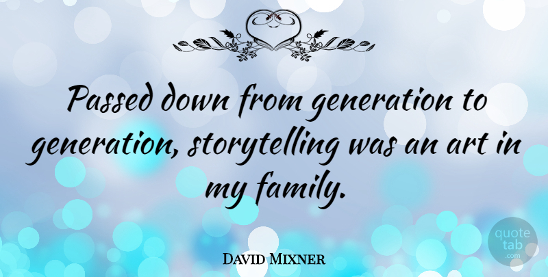 David Mixner Quote About Art, Family, Passed: Passed Down From Generation To...