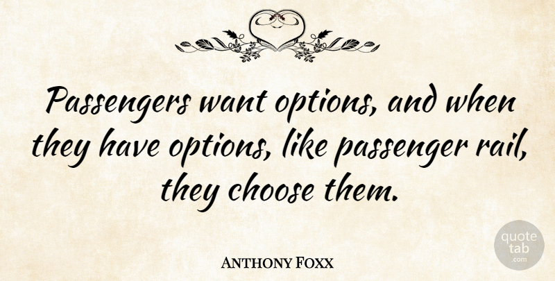 Anthony Foxx Quote About Passengers: Passengers Want Options And When...