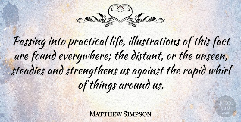 Matthew Simpson Quote About Illustration, Facts, Unseen: Passing Into Practical Life Illustrations...