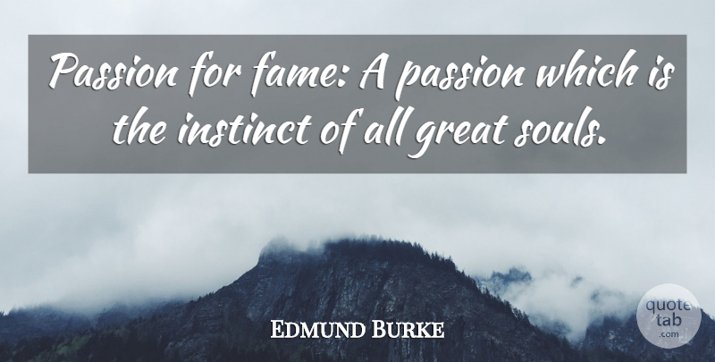 Edmund Burke Quote About Passion, Soul, Intuition: Passion For Fame A Passion...