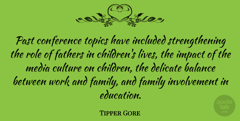 Tipper Gore Quote About Children, Father, Past: Past Conference Topics Have Included...