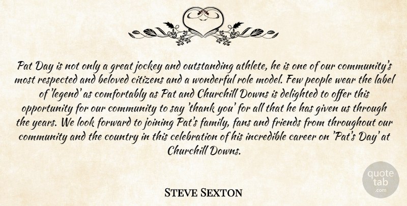 Steve Sexton Quote About Beloved, Career, Churchill, Citizens, Community: Pat Day Is Not Only...