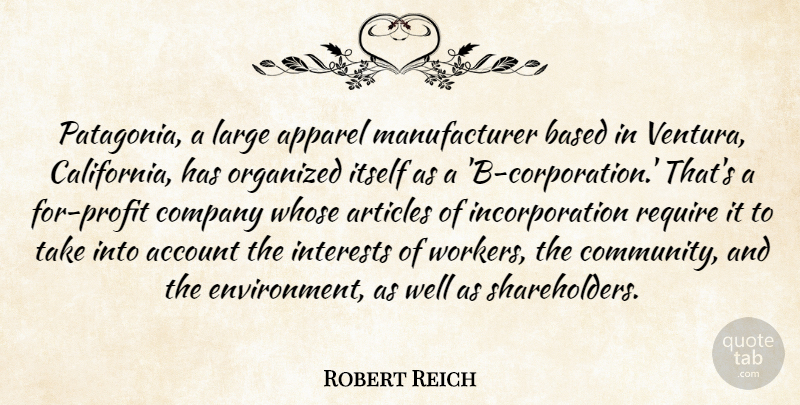 Robert Reich Quote About Account, Apparel, Articles, Based, Interests: Patagonia A Large Apparel Manufacturer...