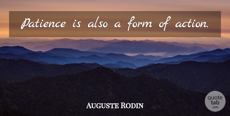 Auguste Rodin Quote About Patience, Work, Excellence: Patience Is Also A Form...