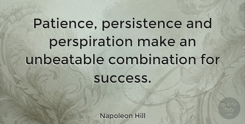 Napoleon Hill Quote About Inspirational, Positive, Success: Patience Persistence And Perspiration Make...