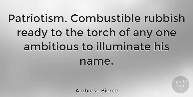 Ambrose Bierce Quote About Patriotic, Names, Patriotism: Patriotism Combustible Rubbish Ready To...