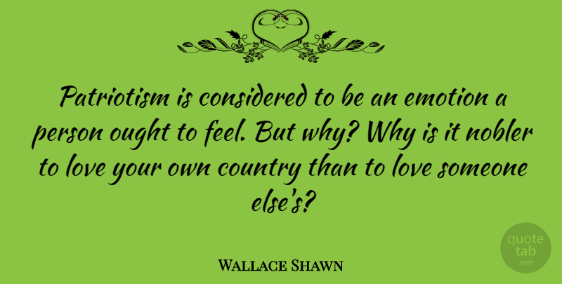 Wallace Shawn Quote About Country, Love You, Emotion: Patriotism Is Considered To Be...