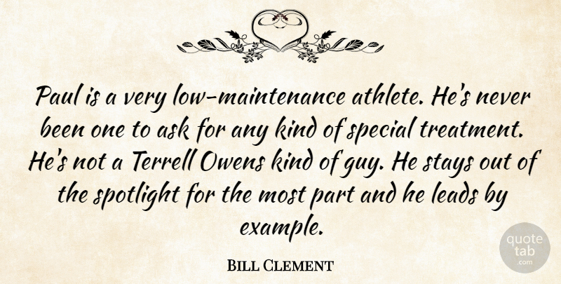 Bill Clement Quote About Ask, Leads, Paul, Special, Spotlight: Paul Is A Very Low...