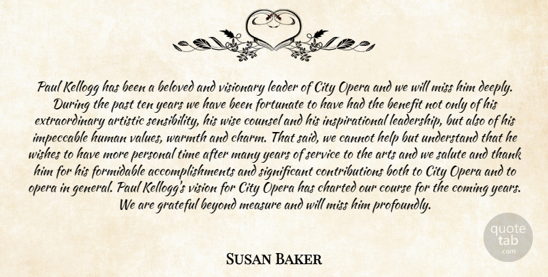 Susan Baker Quote About Artistic, Arts, Beloved, Benefit, Beyond: Paul Kellogg Has Been A...