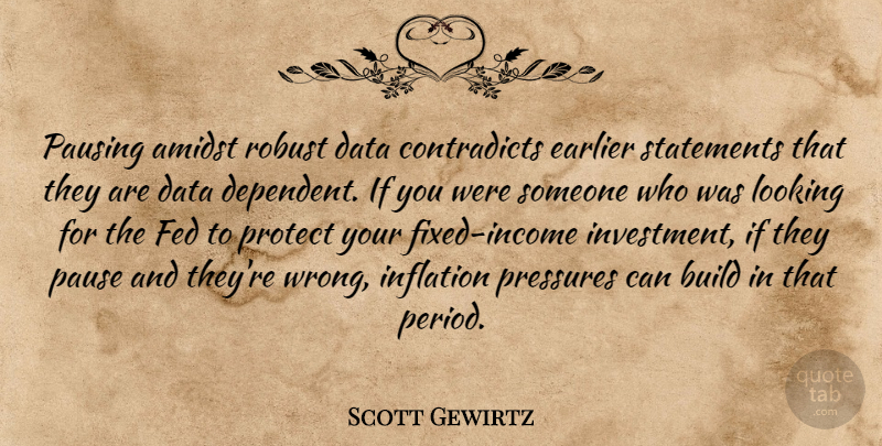 Scott Gewirtz Quote About Amidst, Build, Data, Earlier, Fed: Pausing Amidst Robust Data Contradicts...