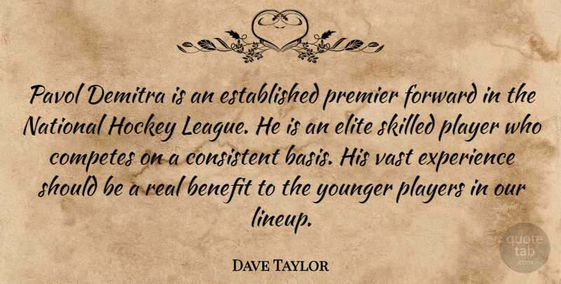 Dave Taylor Quote About Benefit, Consistent, Elite, Experience, Forward: Pavol Demitra Is An Established...